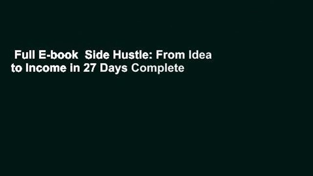 Full E-book Side Hustle: From Idea to Income in 27 Days Complete