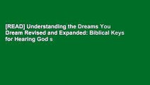 [READ] Understanding the Dreams You Dream Revised and Expanded: Biblical Keys for Hearing God s