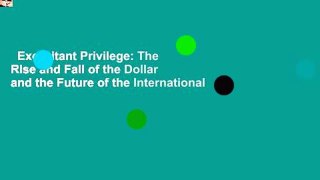 Exorbitant Privilege: The Rise and Fall of the Dollar and the Future of the International