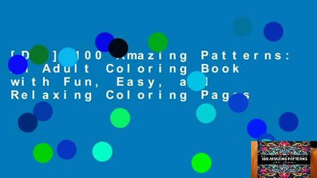 [Doc] 100 Amazing Patterns: An Adult Coloring Book with Fun, Easy, and Relaxing Coloring Pages