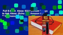 Full E-book  Alexa: 933 Funniest Things to Ask Alexa: (Echo Dot, Amazon Echo Dot, Amazon Echo,