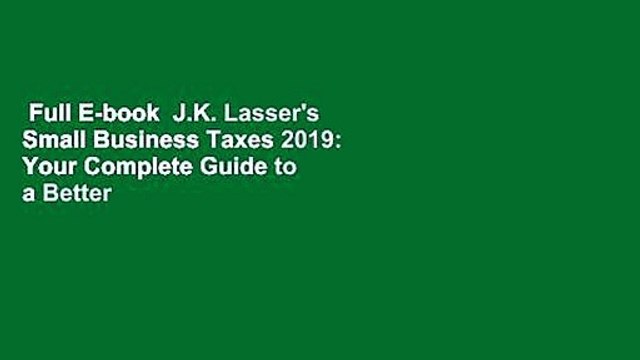 Full E-book J.K. Lasser's Small Business Taxes 2019: Your Complete Guide to a Better Bottom