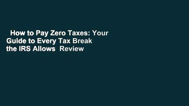 How to Pay Zero Taxes: Your Guide to Every Tax Break the IRS Allows Review
