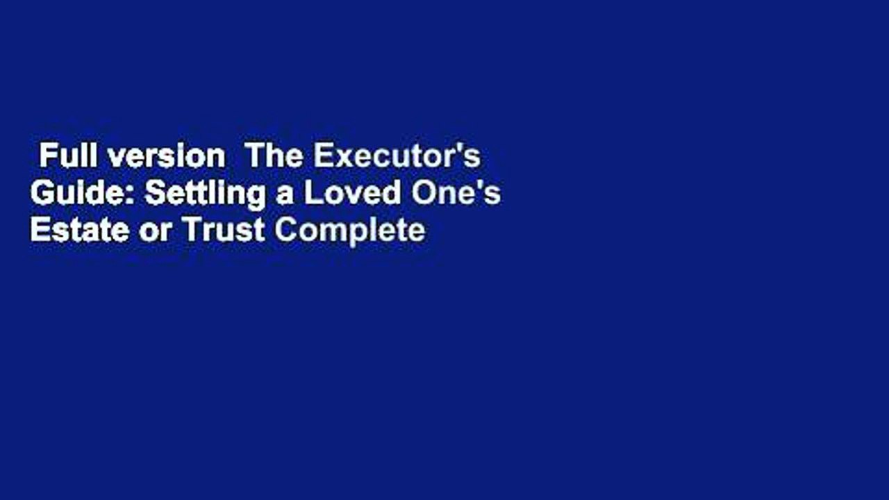 Full version  The Executor's Guide: Settling a Loved One's Estate or Trust Complete