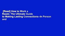 [Read] How to Work a Room: The Ultimate Guide to Making Lasting Connections--In Person and