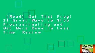 [Read] Eat That Frog! 21 Great Ways to Stop Procrastinating and Get More Done in Less Time  Review