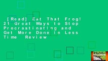 [Read] Eat That Frog! 21 Great Ways to Stop Procrastinating and Get More Done in Less Time  Review