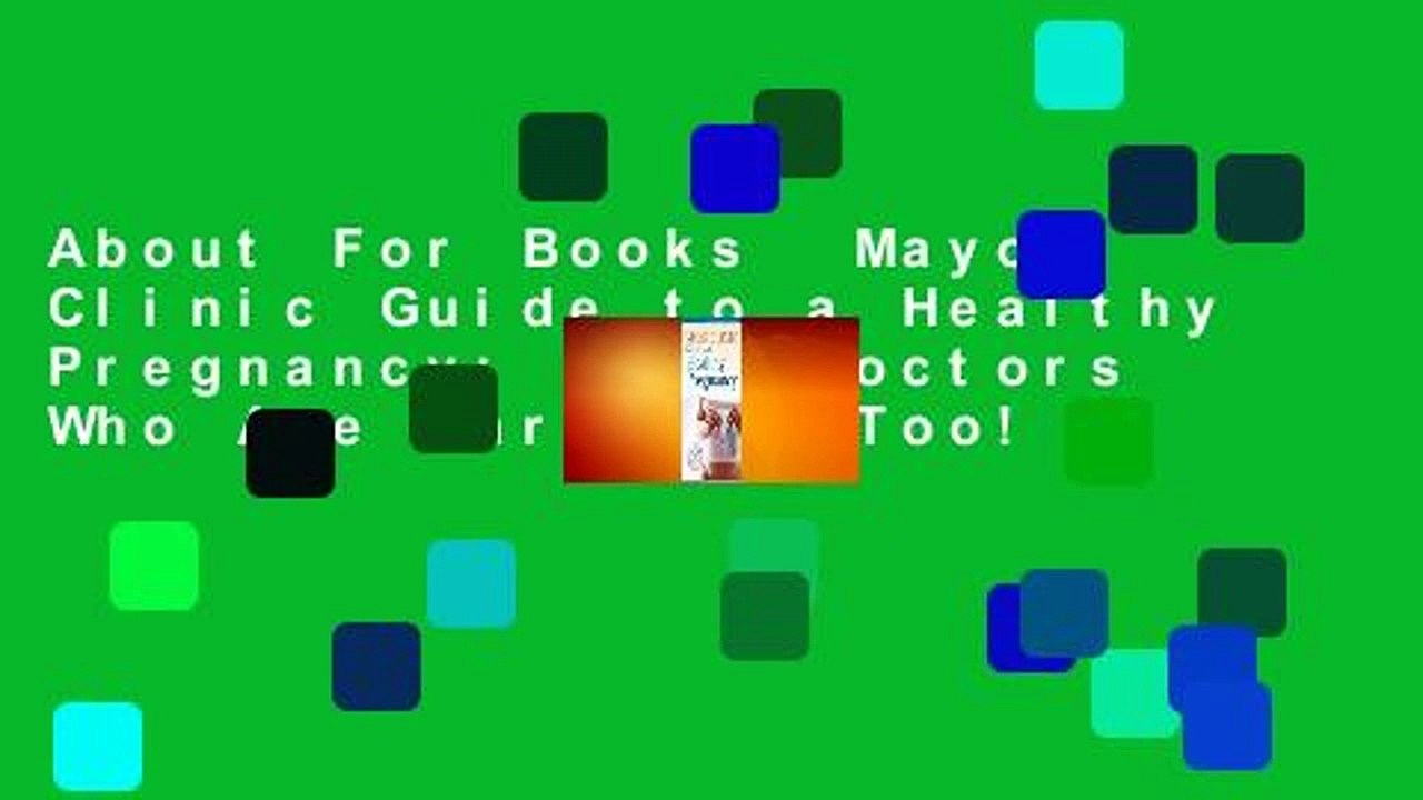 About For Books  Mayo Clinic Guide to a Healthy Pregnancy: From Doctors Who Are Parents, Too!