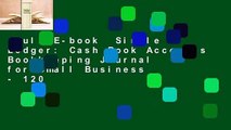 Full E-book  Simple Ledger: Cash Book Accounts Bookkeeping Journal for Small Business - 120