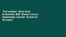 Full version  Alive Built to Survive: 5X8  Breast Cancer Awareness Journal  Notebook 50 pages