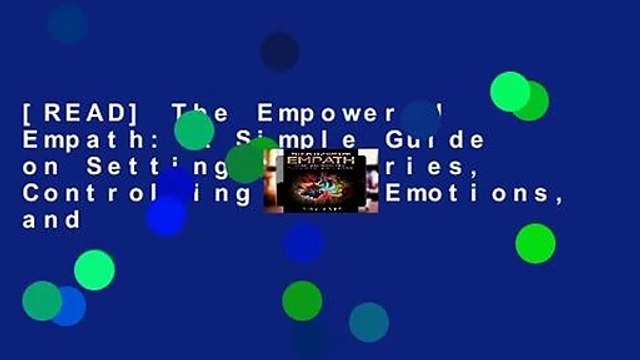 [READ] The Empowered Empath: A Simple Guide on Setting Boundaries, Controlling Your Emotions, and