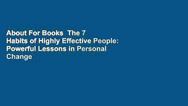 About For Books The 7 Habits of Highly Effective People: Powerful Lessons in Personal Change