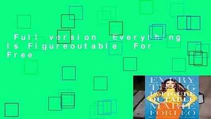Full version  Everything Is Figureoutable  For Free