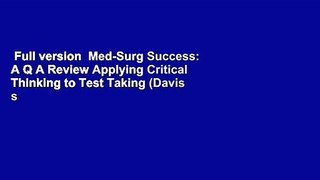 Full version  Med-Surg Success: A Q A Review Applying Critical Thinking to Test Taking (Davis s