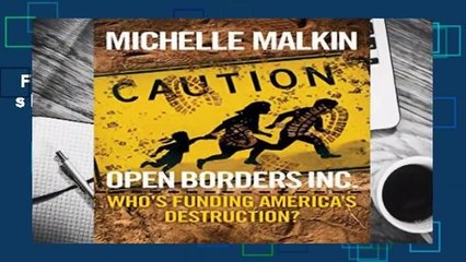Full E-book  Open Borders Inc.: Who s Funding America s Destruction? Complete