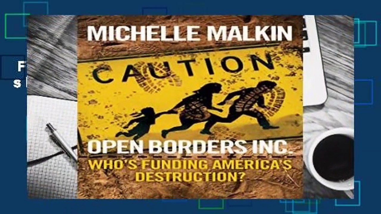 Full E-book  Open Borders Inc.: Who s Funding America s Destruction? Complete