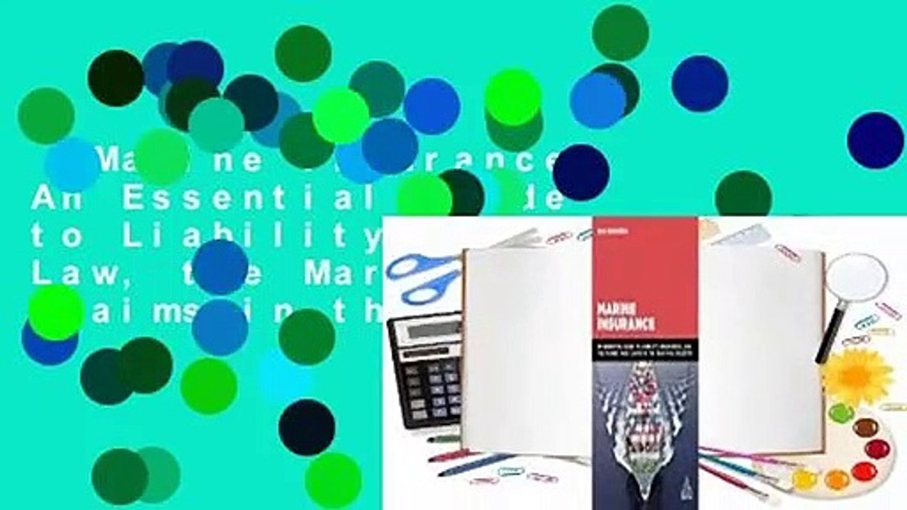 Marine Insurance: An Essential Guide to Liability, Insurance, Law, the Market and Claims in the