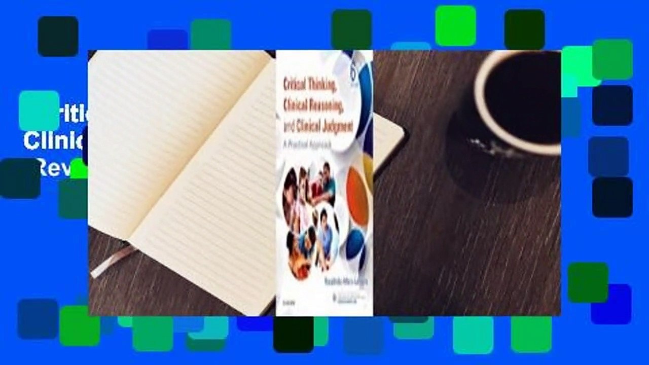 Critical Thinking, Clinical Reasoning, and Clinical Judgment: A Practical Approach  Review