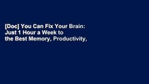 [Doc] You Can Fix Your Brain: Just 1 Hour a Week to the Best Memory, Productivity, and Sleep You