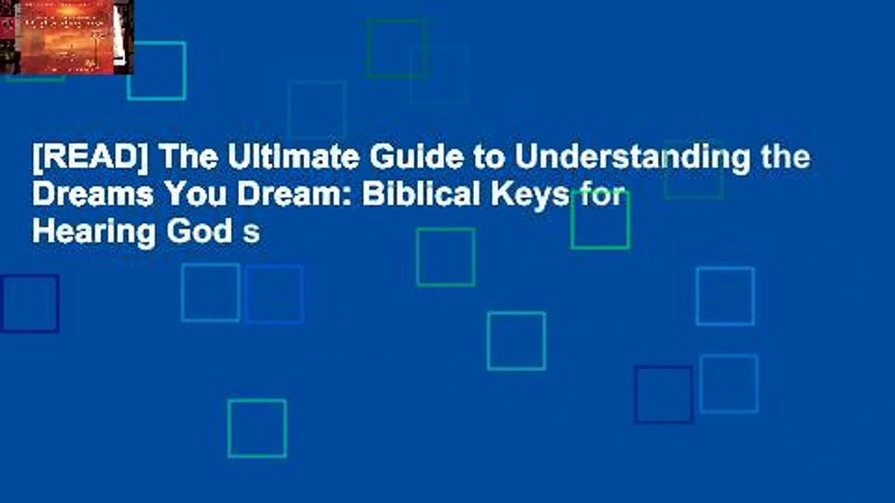 [READ] The Ultimate Guide to Understanding the Dreams You Dream: Biblical Keys for Hearing God s