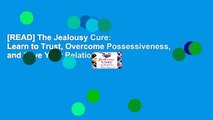 [READ] The Jealousy Cure: Learn to Trust, Overcome Possessiveness, and Save Your Relationship