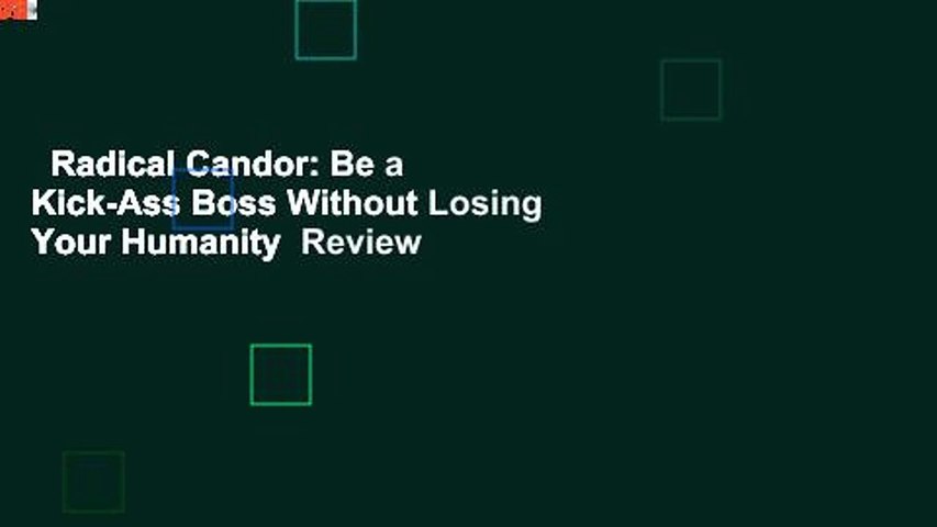 Radical Candor: Be a Kick-Ass Boss Without Losing Your Humanity  Review