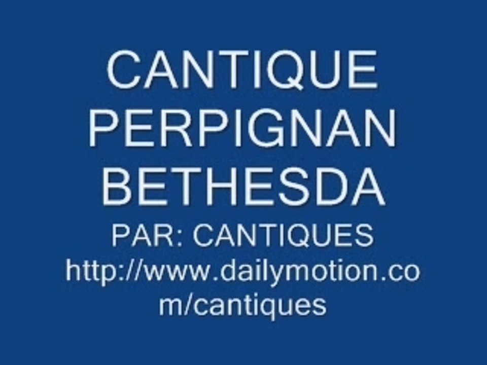 CANTIQUE PERPIGNAN BETHESDA