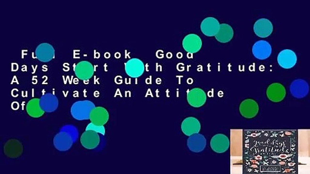 Full E-book  Good Days Start With Gratitude: A 52 Week Guide To Cultivate An Attitude Of