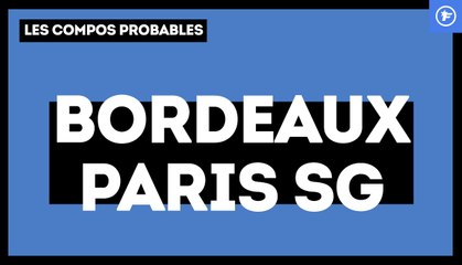Bordeaux-PSG : les compos probables