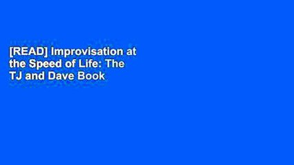 [READ] Improvisation at the Speed of Life: The TJ and Dave Book