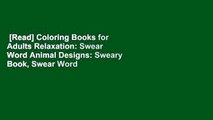 [Read] Coloring Books for Adults Relaxation: Swear Word Animal Designs: Sweary Book, Swear Word