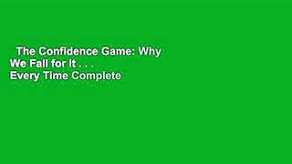 The Confidence Game: Why We Fall for It . . . Every Time Complete