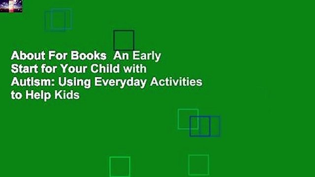 About For Books An Early Start for Your Child with Autism: Using Everyday Activities to Help Kids