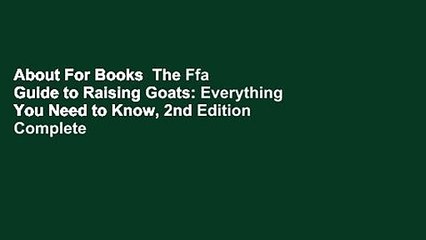About For Books  The Ffa Guide to Raising Goats: Everything You Need to Know, 2nd Edition Complete