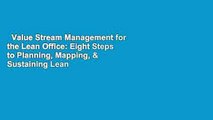 Value Stream Management for the Lean Office: Eight Steps to Planning, Mapping, & Sustaining Lean