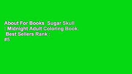 About For Books  Sugar Skull : Midnight Adult Coloring Book.  Best Sellers Rank : #5