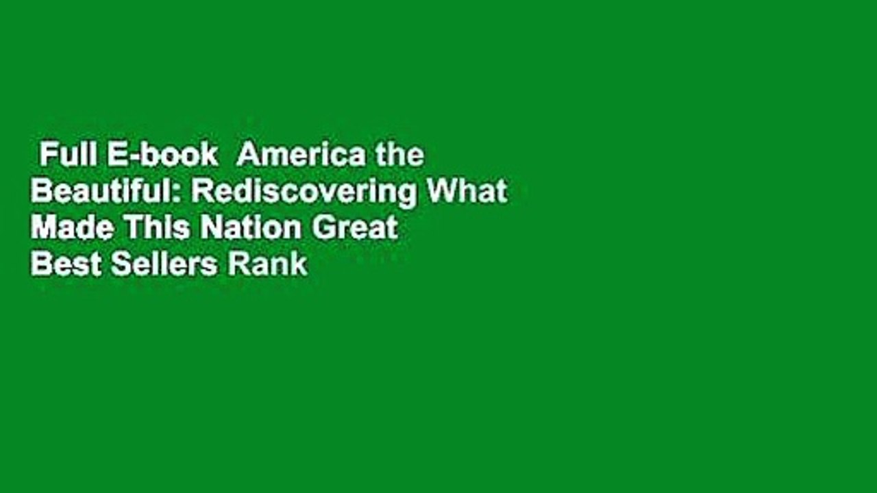 Full E-book  America the Beautiful: Rediscovering What Made This Nation Great  Best Sellers Rank