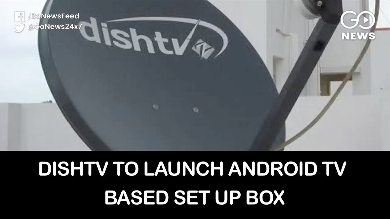 Dish TV To Launch Android Set-Top Boxes