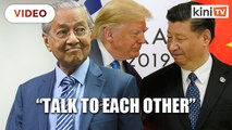 Talk to each other, Dr Mahathir tells US and China
