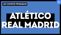 Atlético - Real Madrid : les compositions probables