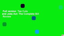 Full version  Tax Cuts and Jobs Act: The Complete Bill  Review
