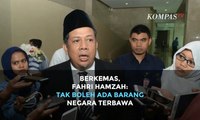 Berkemas, Fahri Hamzah: Tak Boleh Ada Barang Negara Terbawa