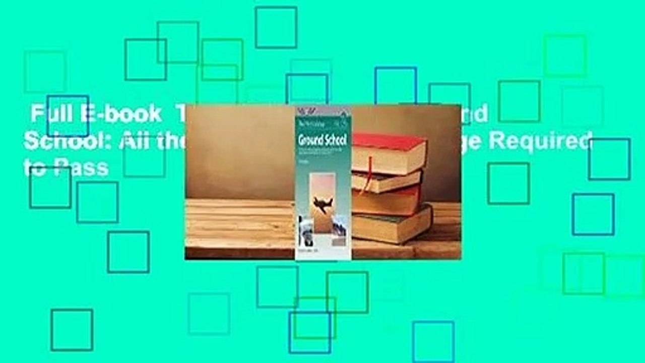 Full E-book  The Pilot's Manual: Ground School: All the Aeronautical Knowledge Required to Pass