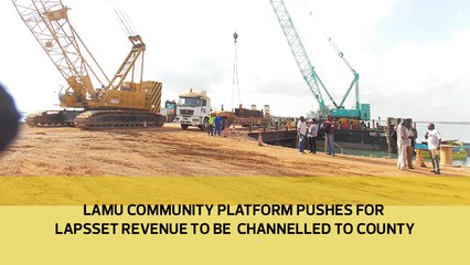 Lamu Community Platform pushes for LAPSSET revenue to be channelled to county