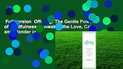 Full version  Offering: The Gentle Power of Mindfulness to Awaken the Love, Calm, and Wonder in