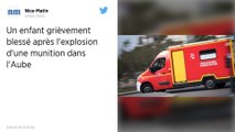 Aube. Un enfant grièvement blessé par l'explosion d'une munition
