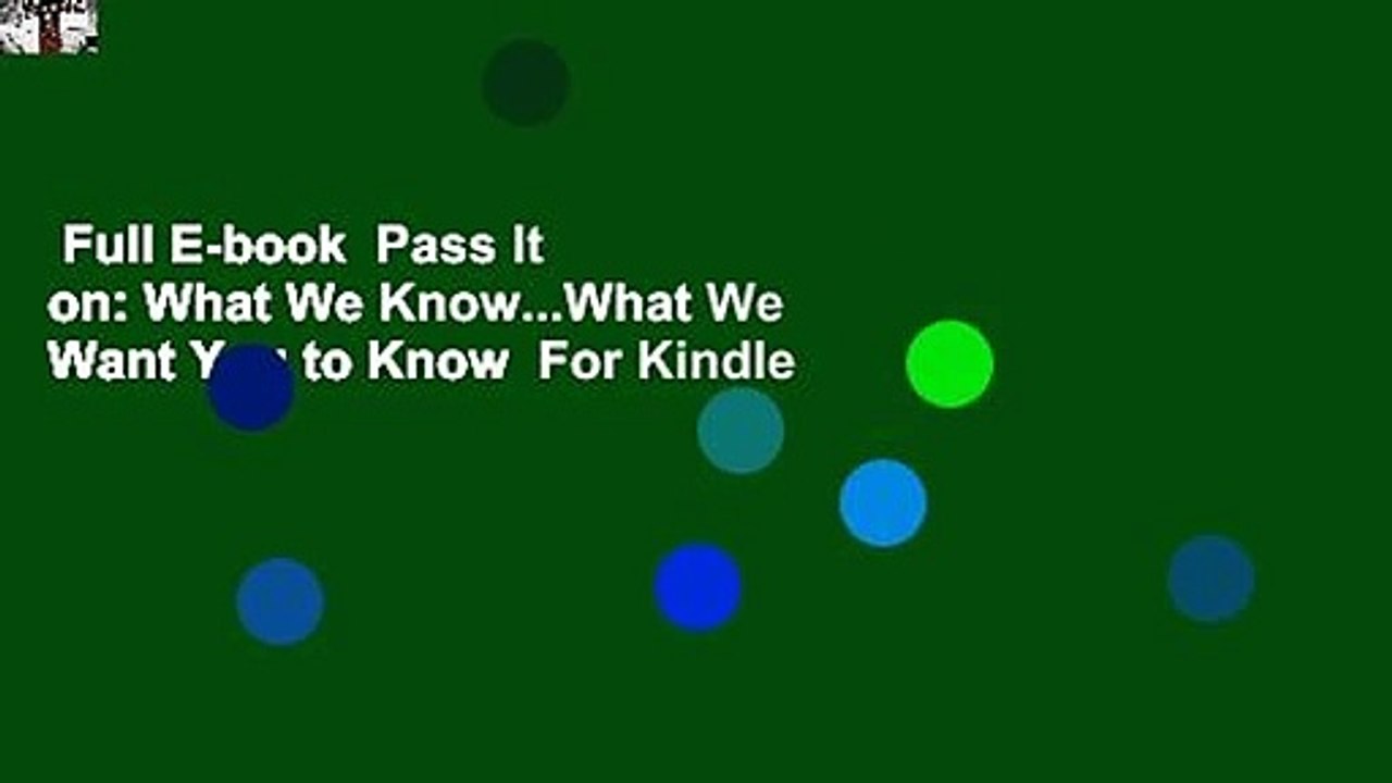 Full E-book  Pass It on: What We Know...What We Want You to Know  For Kindle