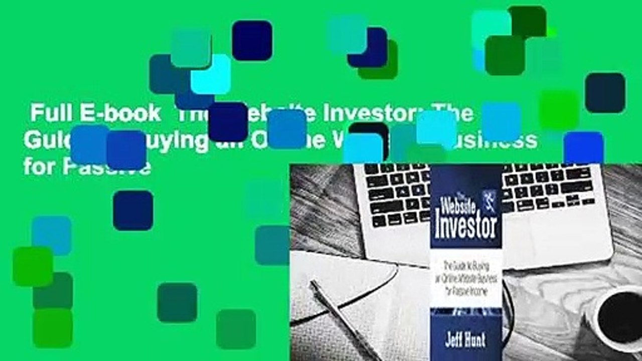 Full E-book  The Website Investor: The Guide to Buying an Online Website Business for Passive