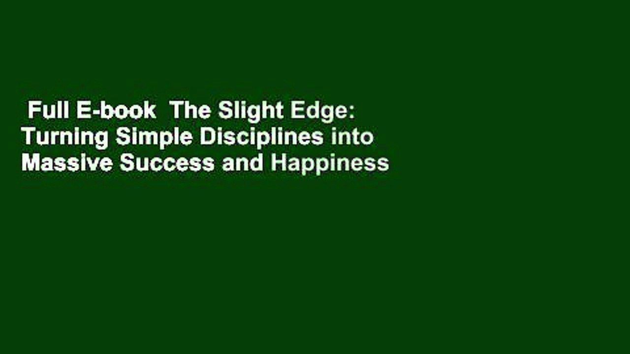 Full E-book  The Slight Edge: Turning Simple Disciplines into Massive Success and Happiness