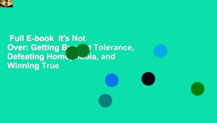 Full E-book  It's Not Over: Getting Beyond Tolerance, Defeating Homophobia, and Winning True